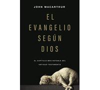El evangelio según Dios / The Gospel according to God: El capítulo más notable del Antiguo Testamento / Rediscovering the Most Remarkable Chapter in the Old Testament