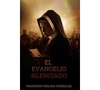 El evangelio silenciado.: Un manuscrito prohibido. Un secreto enterrado durante dos mil años. Una mujer dispuesta a desafiar al Vaticano.