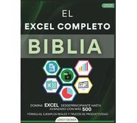 EL EXCEL COMPLETO BIBLIA 2025: DOMINA EXCEL DESDEPRINCIPIANTE HASTA AVANZADO CON MÁS DE 500 FÓRMULAS,EJEMPLOS REALESYTRUCOS DE PRODUCTIVIDAD