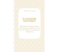 El Exceso de Elecciones: Reflexiones Filosóficas Sobre La Libertad, La Parálisis Y El Peso De Decidir En Tiempos De Abundancia