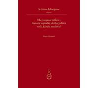El Exemplum Biblico: Historia Sagrada E Ideologia Laica En La Espana Medieval