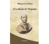 El exiliado de Mogador: 16 (Literatura Marroquí en Español)