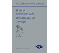 El exilio de José Bergamín en América Latina (1939-1954) | Mª Carmen Domínguez Gutiérrez