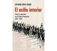 El exilio interior : cárceles y represión en la España franquista