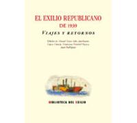 El Exilio Republicano De 1939: Viajes Y Retornos
