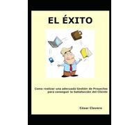 El Éxito: Como realizar una adecuada Gestión de Proyectos para conseguir la Satisfacción del Cliente