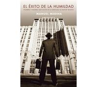 El éxito de la humildad: Hombres y mujeres que hacen de la sencillez su mayor triunfo (Obras diversas)