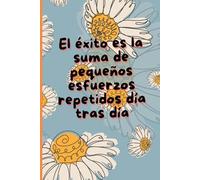 El éxito es la suma de pequeños esfuerzos repetidos día tras día: Cuaderno de notas para amigos y familias | 6x9 inches | 15.2 × 22.9 cm | Cuaderno de notas