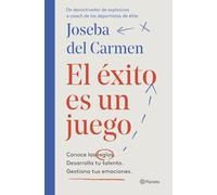 El éxito es un juego: Conoce las reglas. Desarrolla tu talento. Gestiona tus emociones. (No Ficción)