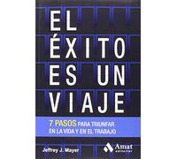 El éxito es un viaje: 7 pasos clave para triunfar en la vida y en el trabajo (HABILIDADES PERSONALES)