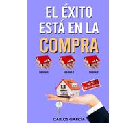 EL ÉXITO ESTÁ EN LA COMPRA: Cómo ganar dinero en el negocio inmobiliario con alquiler tradicional, por habitaciones o compraventa de forma segura con ... disfrutar de las inversiones inmobiliarias