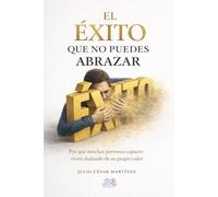 EL ÉXITO QUE NO PUEDES ABRAZAR: Por qué muchas personas capaces viven dudando de su propio valor