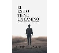 El éxito tiene un camino: Que no es difícil de encontrar