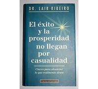 El exito y la prosperidad no llegan por casualidad : claves