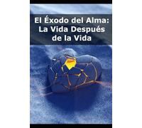 El Éxodo del Alma: La Vida Después de la Vida