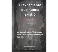 El expediente que nunca existió: Un caso olvidado, una verdad enterrada. Alguien quiere que siga así. (Expedientes Ocultos)