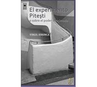 EL EXPERIMENTO PITEŞTI: O SOBRE EL PODER OMNÍMODO: 1 (HISTORIA Y DOCUMENTOS)