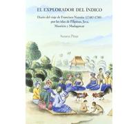 El explorador del Índico: Diario del viaje de Francisco Noroña (1748?-1788) por las islas Filipinas, Java, Mauricio y Madagascar (SIN COLECCION)