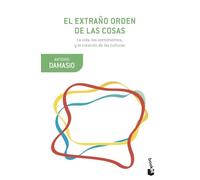 El extraño orden de las cosas: La vida, los sentimientos y la creación de las culturas (Booket Ciencia)