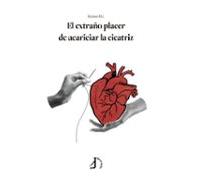 El Extraño Placer De Acariciar La Cicatriz