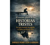 El extraño placer de las historias tristes: Por qué el miedo, la tragedia y el dolor nos atraen tanto