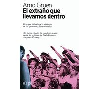 El extraño que llevamos dentro: El origen del odio y la violencia en las personas y las sociedades