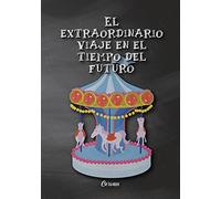 El extraordinario viaje en el tiempo del futuro