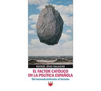 El Factor Católico En La Política Española: Del nacionalcatolicismo al laicismo: 97 (GP Actualidad)