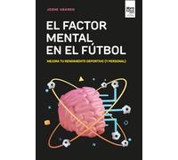 EL FACTOR MENTAL EN EL FÚTBOL: Mejora tu rendimiento deportivo (y personal)