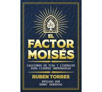 EL FACTOR MOISES: Lecciones de Vida y Liderazgo para Líderes Improbables
