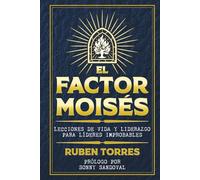 EL FACTOR MOISES: Lecciones de Vida y Liderazgo para Líderes Improbables