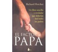 FACTOR PAPA, EL: UN LIBRO SENCILLO Y REVELADOR QUE DEBERIAN LEER TODOS LOS PADRES: Un Libro Sencillo y Revelador Que Deberian de Leer Todos los Padres (2011)