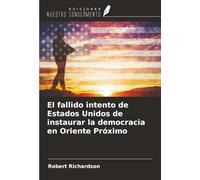 El fallido intento de Estados Unidos de instaurar la democracia en Oriente Próximo