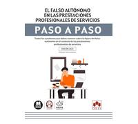 El falso autónomo en las prestaciones profesionales de servicios. Paso a paso: Todas las cuestiones que debes conocer sobre la figura del falso ... las prestaciones profesionales de servicios