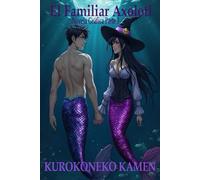 El Familiar Axolotl Novela Gráfica Parte 3: (Spanish Edition) (Twisted Fairytales Collection)