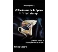 El Fantasma de la Ópera in tempo de rap: "... ¡sálvala, nadie más puede lograrlo!, ¡róbatela cuando el escenario estalle de locura!..."