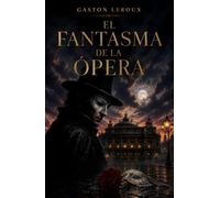 El fantasma de la ópera: La inmortal novela gótica que inspiró el musical más famoso del mundo (Clásicos de ciencia ficción, fantasía y terror)