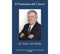 El Fantasma del Cáncer: “Luchando Contra el Cáncer, Abrazando la Vida y Renaciendo”. Mi Historia.