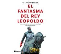 El fantasma del rey Leopoldo: Una historia de codicia, terror y heroísmo en el África colonial