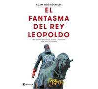 El fantasma del rey Leopoldo: Una historia de codicia, terror y heroísmo en el África colonial