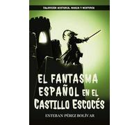 El fantasma español en el castillo escocés (Colección Historia, Magia Y Misterio)