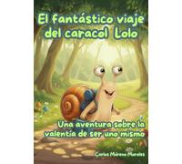 EL FANTÁSTICO VIAJE DEL CARACOL LOLO: Una aventura sobre la valentía de ser uno mismo