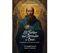 El Fariseo que Aprendió a Orar: Del orgullo intelectual a la auténtica espiritualidad.