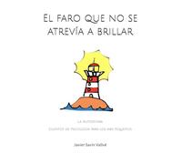 El faro que no se atrevía a brillar: La Autoestima (Cuentos de psicología para los más pequeños)