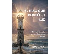 El faro que perdió su luz: Un viaje hacia la reconexión contigo mismo