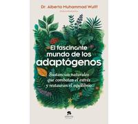 El fascinante mundo de los adaptógenos: Sustancias naturales que combaten el estrés y restauran el equilibrio (Alienta)