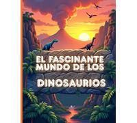 El fascinante mundo de los Dinosaurios: Guía visual con ilustraciones realistas de dinosaurios y fósiles para niños de 9 a 12 años