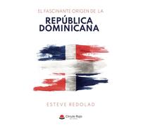 El fascinante origen de la República Dominicana (SIN COLECCION)
