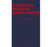 El Fascismo Nunca Ha Estado Muerto