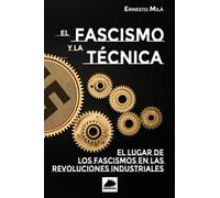 El Fascismo y la Técnica: El lugar de los Fascismos en las Revoluciones Industriales